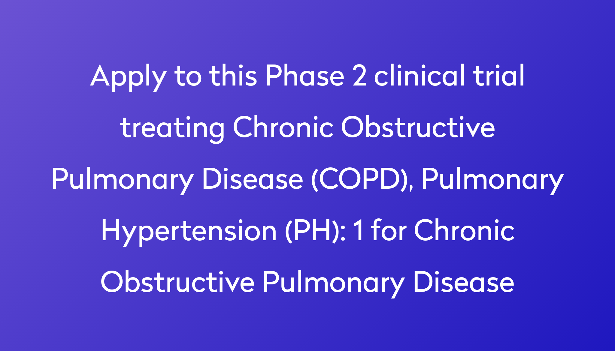 1 for Chronic Obstructive Pulmonary Disease Clinical Trial 2023 | Power